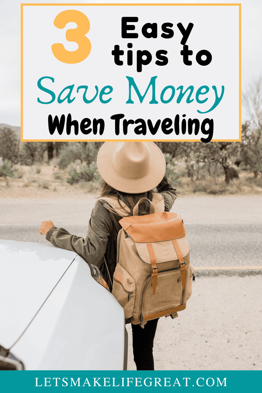 woman wearing traveling clothes with a backpack, leaning against a car by the side of a road with text overlay - 3 Easy Tips to Save Money When Traveling