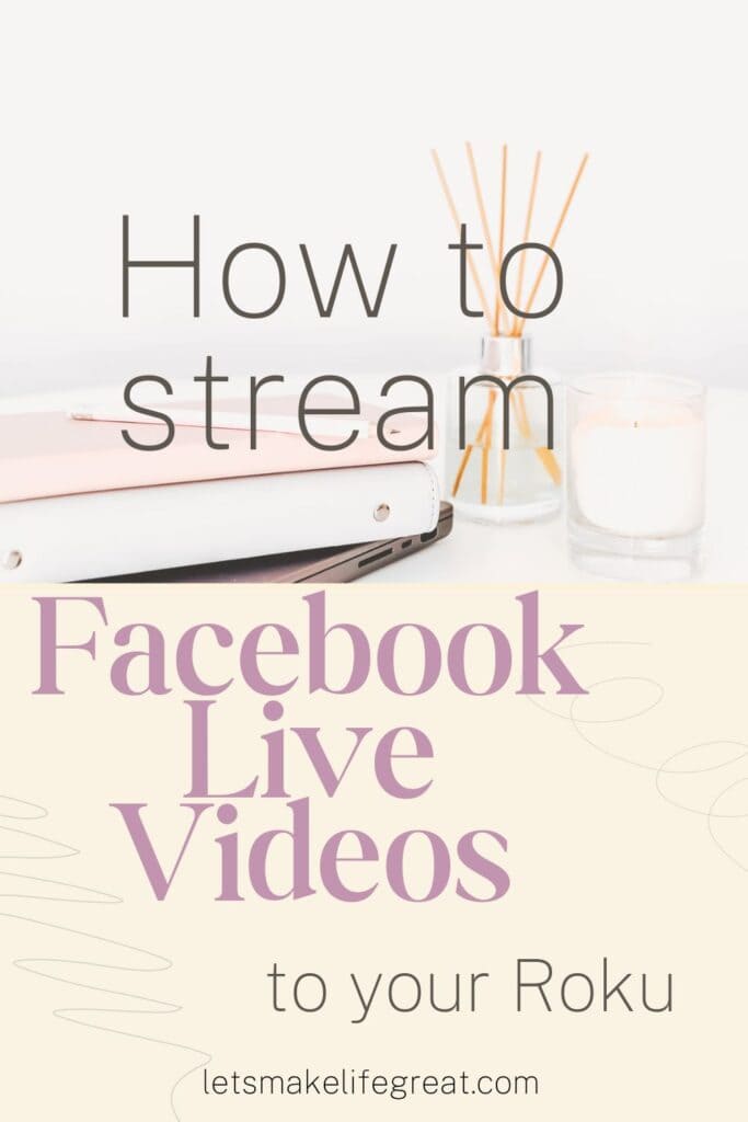 image of notebooks and an oil diffuser on desk with text overlay - how to stream facebook live videos to your roku